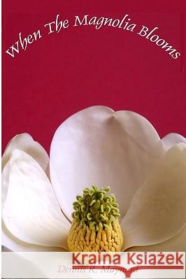 When the Magnolia Blooms Dennis R. Maynard 9781419641039 Booksurge Publishing - książka