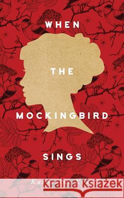 When the Mockingbird Sings Katherine King Donna Nolan Ana Grigoriu 9781533199027 Createspace Independent Publishing Platform - książka