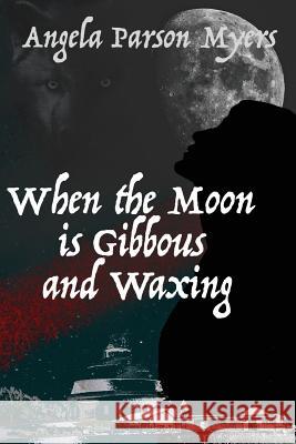 When the Moon is Gibbous and Waxing Angela Parson Myers 9781718734692 Createspace Independent Publishing Platform - książka