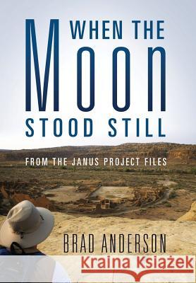 When the Moon Stood Still: From the Janus Project Files Brad Anderson 9781977209955 Outskirts Press - książka