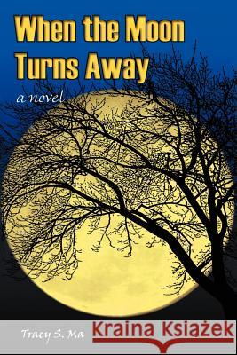 When the Moon Turns Away Tracy S. Ma 9780595336531 iUniverse - książka