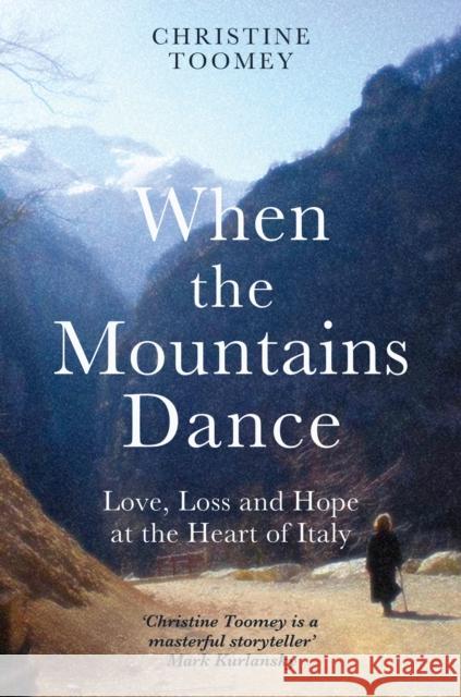 When the Mountains Dance: Love, loss and hope in the heart of Italy Christine Toomey 9781474614658 Orion - książka