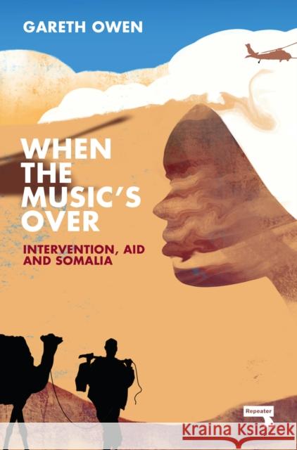 When the Music's Over: Intervention, Aid and Somalia Gareth Owen 9781914420436 Watkins Media Limited - książka
