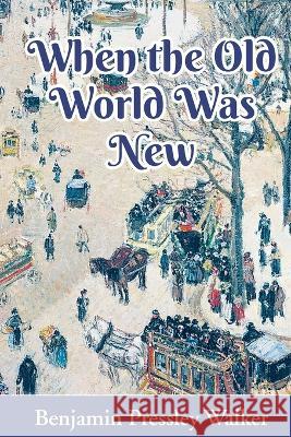 When The Old World Was New Benjamin Pressley Walker 9780966614589 Jamin Press - książka