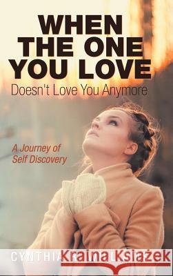 When the One You Love Doesn't Love You Anymore: A Journey of Self Discovery Cynthia R Williams 9781973648758 WestBow Press - książka
