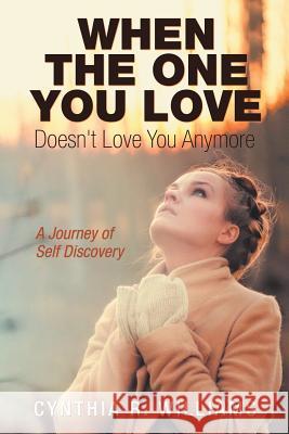 When the One You Love Doesn't Love You Anymore: A Journey of Self Discovery Cynthia R Williams 9781973648765 WestBow Press - książka