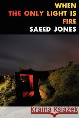 When the Only Light Is Fire Saeed Jones   9781937420031 Sibling Rivalry Press - książka