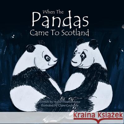 When the Pandas Came to Scotland Hollie Weatherstone, Claire Cochrane 9781477235287 Authorhouse UK - książka