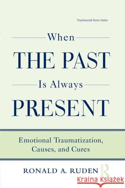 When the Past Is Always Present: Emotional Traumatization, Causes, and Cures  9781138872615 Not Avail - książka