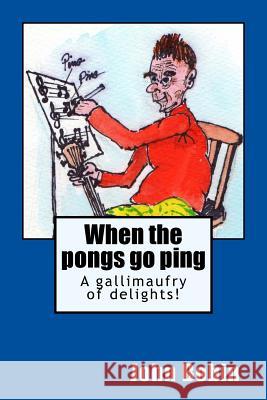 When the pongs go ping: A gallimaufry of delights John Bobin 9781534959996 Createspace Independent Publishing Platform - książka