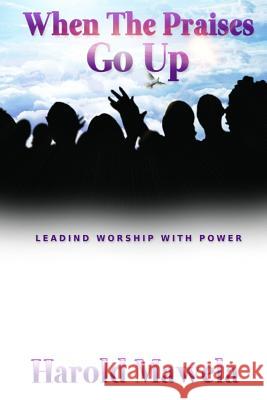 When the Praises Go Up: Leading Worship with Power Harold Mawela 9781721608379 Createspace Independent Publishing Platform - książka