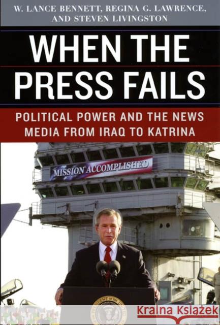 When the Press Fails: Political Power and the News Media from Iraq to Katrina Bennett, W. Lance 9780226042855 University of Chicago Press - książka