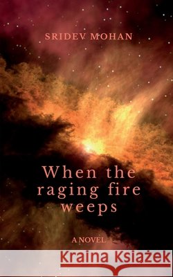 When the raging fire weeps Sridev Mohan 9798895884768 Notion Press - książka