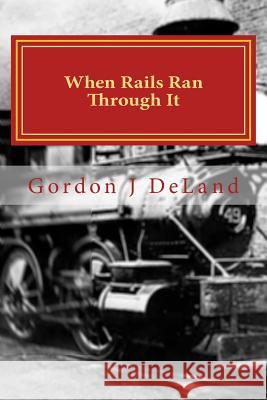 When The Rails Ran Through It: The NY O&M In the Town of Otselic Deland, Gordon J. 9781543192964 Createspace Independent Publishing Platform - książka