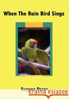 When the Rain Bird Sings Eugene Oscar 9781410767653 Authorhouse - książka