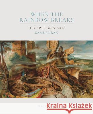 When the Rainbow Breaks: H O P E in the Art of Samuel Bak Henry F. Knight 9781879985308 Pucker Art Publications - książka