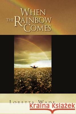 When the Rainbow Comes Loretta Wade 9781450050302 Xlibris Corporation - książka