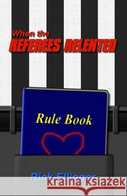 When the Referees Relented Rick Ellinger 9781500639471 Createspace - książka