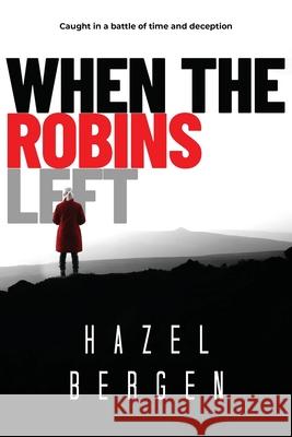 When the Robins Left: Caught in a battle of time and deception Hazel Bergen 9780473603618 Hazel Bergen - książka