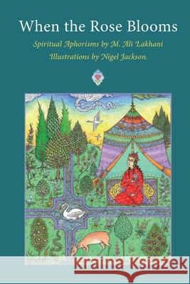 When the Rose Blooms: Spiritual Aphorisms by M. Ali Lakhani Ali Lakhani 9781908092229 The Matheson Trust - książka