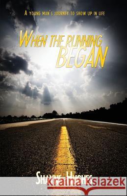When the Running Began: A Young Man's Journey to Show Up in Life MR Shayne Hughes 9781505840209 Createspace - książka