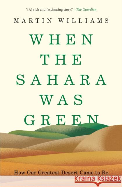 When the Sahara Was Green: How Our Greatest Desert Came to Be Martin Williams 9780691253930 Princeton University Press - książka