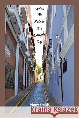 When the Saints Are Caught Up Vinny Smith 9781475998504 iUniverse.com - książka