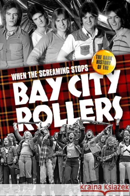 When the Screaming Stops: The Dark History of the Bay City Rollers Simon Spence 9781783059379 Omnibus Press - książka