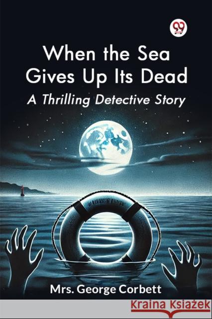 When the Sea Gives Up its Dead a Thrilling Detective Story George Corbett 9789369076215 Double 9 Books - książka