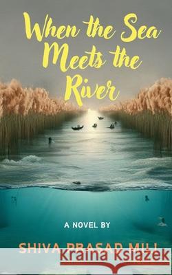 When the Sea meets the River Shiva Prasad Mili 9798894158907 Notion Press - książka