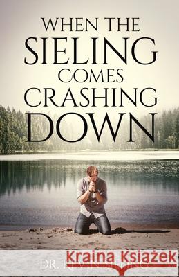 When the Sieling Comes Crashing Down Dr Kevin Sieling 9780578766102 Xulon Press - książka