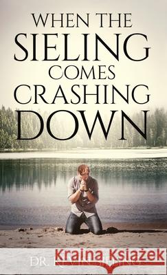 When the Sieling Comes Crashing Down Dr Kevin Sieling 9781662809293 Xulon Press - książka