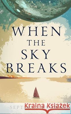 When the Sky Breaks Septimus Brown 9781738076635 Look-See-Press - książka