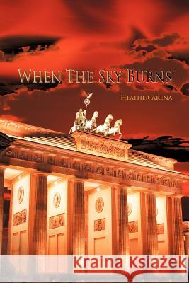 When the Sky Burns Heather Heather Akena 9781479723041 Xlibris Corporation - książka