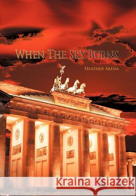 When the Sky Burns Heather Heather Akena 9781479723058 Xlibris Corporation - książka