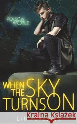 When the Sky Turns on: Novella Lyn Forester 9781723040702 Createspace Independent Publishing Platform - książka