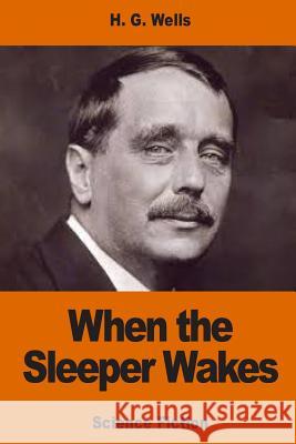 When the Sleeper Wakes H. G. Wells 9781540529367 Createspace Independent Publishing Platform - książka