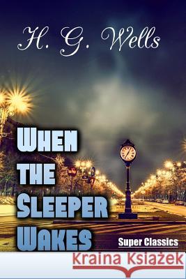 When the Sleeper Wakes H. G. Wells 9781544018638 Createspace Independent Publishing Platform - książka