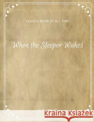 When the Sleeper Wakes H. G. Wells 9781973954255 Createspace Independent Publishing Platform - książka