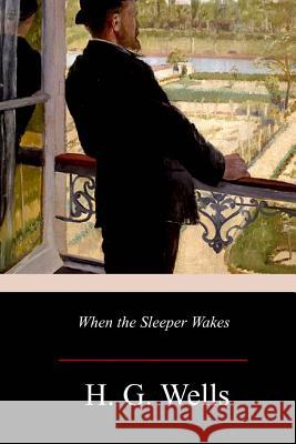 When the Sleeper Wakes H. G. Wells 9781979334945 Createspace Independent Publishing Platform - książka