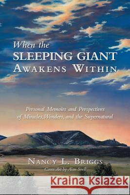 When the Sleeping Giant Awakens Within: Personal Memoirs and Perspectives of Miracles, Wonders, and the Supernatural Briggs, Nancy L. 9781452573519 Balboa Press - książka
