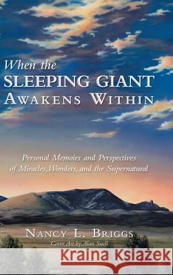 When the Sleeping Giant Awakens Within: Personal Memoirs and Perspectives of Miracles, Wonders, and the Supernatural Briggs, Nancy L. 9781452573533 Balboa Press - książka