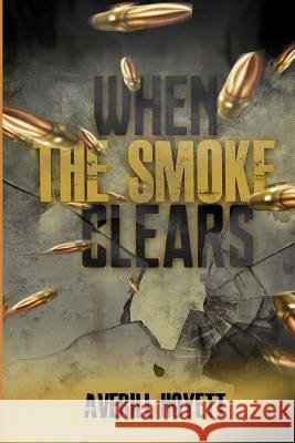 When the Smoke Clears Averill Hoyett 9781973781103 Createspace Independent Publishing Platform - książka