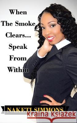 When the Smoke Clears... Speak from Within Naketi Simmons 9781728363523 Authorhouse - książka