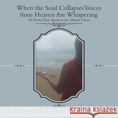 When the Soul Collapses Voices from Heaven Are Whispering: 30 Poems That Speak to the Human Heart Michelle Candi Rodriguez 9781973635611 WestBow Press - książka