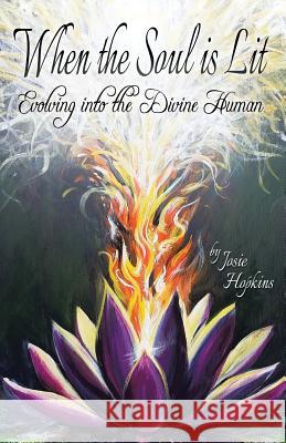 When the Soul Is Lit: Evolving Into the Divine Human Josie Hopkins 9781452596686 Balboa Press - książka