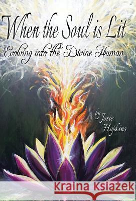When the Soul Is Lit: Evolving Into the Divine Human Josie Hopkins 9781452596709 Balboa Press - książka