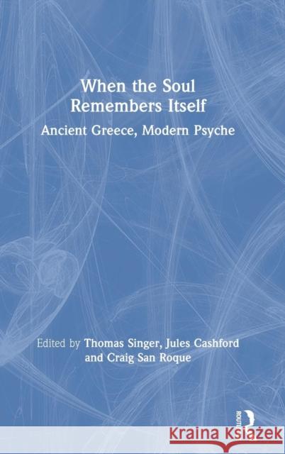 When the Soul Remembers Itself: Ancient Greece, Modern Psyche Thomas Singer Jules Cashford Craig Sa 9781138310728 Routledge - książka