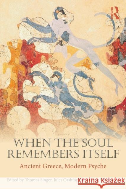 When the Soul Remembers Itself: Ancient Greece, Modern Psyche Thomas Singer Jules Cashford Craig Sa 9781138310759 Routledge - książka