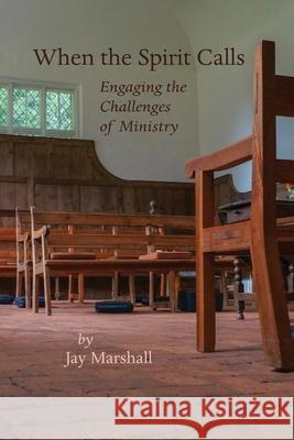 When the Spirit Calls: Engaging the Challenges of Ministry Jay W. Marshall 9781733412629 Quakerpress of Fgc - książka